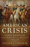 American Crisis: George Washington and the Dangerous Two Years After Yorktown 1781-1783